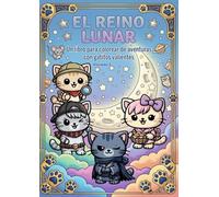 El reino lunar: Un libro para colorear de aventuras con gatitos valientes. Volumen 1