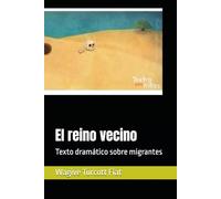 El reino vecino: Texto dramático sobre migrantes