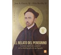 El relato del peregrino: Lectura espiritual y pastoral de la Autobiografía de san Ignacio