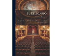El Relicario: Sainete En Un Acto Y Tres Cuadros, En Verso: Inspirado En El Cuplé De Igual Título