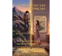 EL RELOJ DE LAS DISTANCIAS: Una historia de amor, sacrificio y distancia