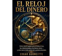 EL RELOJ DEL DINERO: Cómo rota el capital entre la bolsa, el oro, las criptomonedas y los bienes raíces - y cómo leer el ciclo antes de tu próxima decisión.