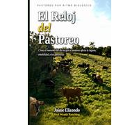 El Reloj del Pastoreo: Cómo los Ritmos Biológicos Diarios del Pasto, los Microbios del Rumen y el Ganado dan Forma a los Sistemas de Pastoreo