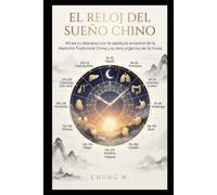 El Reloj del Sueño Chino: Alinea tu descanso con la sabiduría ancestral de la Medicina Tradicional China y su reloj orgánico de 24 horas