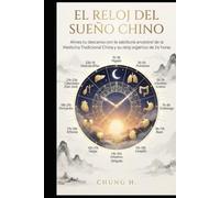 El Reloj del Sueño Chino: Alinea tu descanso con la sabiduría ancestral de la Medicina Tradicional China y su reloj orgánico de 24 horas