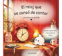 El reloj que se cansó de contar: Un cuento infantil sobre la responsabilidad y el descanso. El regalo perfecto para niños 3-6 años.