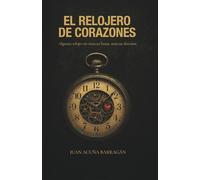 El relojero de corazones: Algunos relojes no marcan horas, marcan destinos
