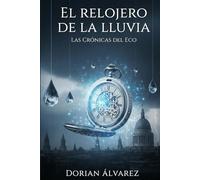 El Relojero de la Lluvia: Las Crónicas del Eco - Libro 1
