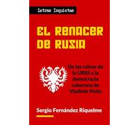El renacer de Rusia: De las ruinas de la URSS a la democracia soberana de Vladímir Putin