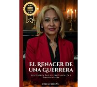 EL RENACER DE UNA GUERRERA: Una Historia Real de Resiliencia, Fe y Transformación