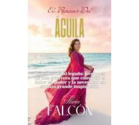 El Renacer del Águila: De la herida al legado: lecciones de una guerrera que convirtió el dolor en poder y la necesidad en su más grande inspiración