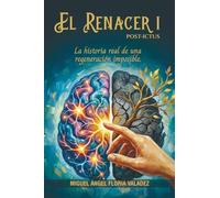 EL RENACER I POST-ICTUS: La historia real de una regeneración imposible.