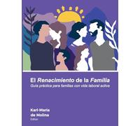 El Renacimiento de la Familia: Guía práctica para familias con vida laboral activa