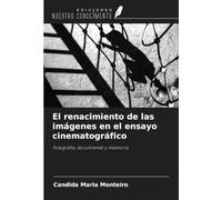 El renacimiento de las imágenes en el ensayo cinematográfico: Fotografía, documental y memoria
