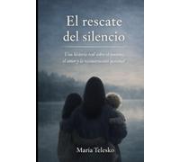 El rescate del Silencio: Una historia real sobre el trauma, el amor y la reconstrucción personal