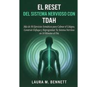 El Reset del Sistema Nervioso con TDAH: Más de 50 Ejercicios Somáticos para Calmar el Colapso, Construir Enfoque y Reprogramar tu Sistema Nervioso en 10 Minutos al Día