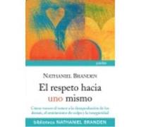 El Respeto Hacia Uno Mismo: Cómo Vencer El Temor A La Desaprobación De Los Demás... - Branden, Nathaniel Branden, Nathaniel (Auteur)