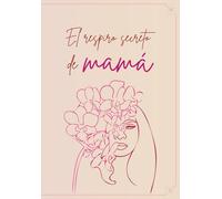 El respiro secreto de Mamá: Journal de Amor para Mamá. Espacio Sagrado de Reflexión y Autocuidado | Diario de Gratitud y Descarga Emocional | 170 Páginas con Frases Motivadoras | 6 x 9 pulgadas