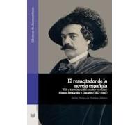 El Resucitador De La Novela Española : Vida Y Trayectoria Del Escritor Sevillano Manuel Fernández Y González (1821-1888)