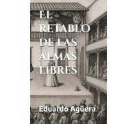 El retablo de las almas libres: Una novela picaresca de enredo, humor y sátira social en la España del Siglo de Oro