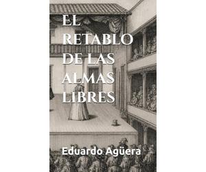 El retablo de las almas libres: Una novela picaresca de enredo, humor y sátira social en la España del Siglo de Oro