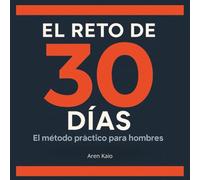 EL RETO DE 30 DÍAS: El método práctico para hombres: Construye hábitos imparables, elimina excusas y alcanza tus metas