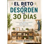 El Reto de Desorden de 30 Días: Un plan sencillo habitación por habitación para organizar tu hogar, dejar ir lo que no se usa y crear una vida cotidiana más tranquila