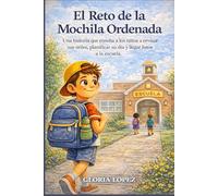 El Reto de la Mochila Ordenada: Una historia que enseña a los niños a revisar sus útiles, planificar su día y llegar listos a la escuela