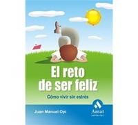 El Reto De Ser Feliz : Cómo Vivir Sin Estrés - Opi Lecina, Juan Manuel Opi Lecina, Juan Manuel (Auteur)