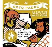 El reto padre: 100 desafíos para compartir algo más que ADN