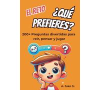 El Reto ¿Qué Prefieres?: El Libro Más Divertido de Preguntas Locas y Desafíos para Todas las Edades