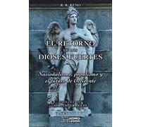 El retorno de los dioses fuertes: Nacionalismo, populismo y el futuro de Occidente