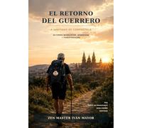 El Retorno del Guerrero a Santiago de Compostela: Un camino de disciplina, aprendizaje y transformación