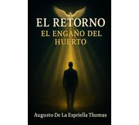 EL RETORNO - Génesis Revelado y el Engaño del Huerto: