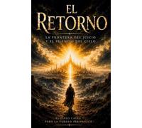 El Retorno - La frontera del juicio y el silencio del cielo