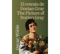 El retrato de Dorian Gray - The Picture of Dorian Gray: Texto paralelo bilingüe - Bilingual edition: Inglés - Español / English - Spanish