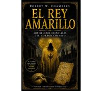El Rey Amarillo: Los relatos esenciales del horror cósmico