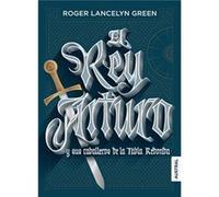 El Rey Arturo Y Los Caballeros De La Tabla Redonda Lancelyn Green, Roger (Auteur)