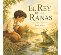 El rey de las ranas. Adaptación del cuento de José Martí.: Cuentos Bonitos Latinoamericanos