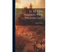 El Rey En Madrid Y En Provincias...