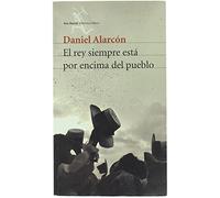 el rey esta siempre por encima del pueblo daniel alarcon