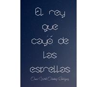 El Rey Que Cayó De Las Estrellas.
