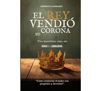 El Rey que Vendió su Corona: Cómo renunciar al poder para vivir con propósito y devoción