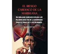 El riesgo cardíaco de la marihuana: Un cirujano cardíaco explica los peligros ocultos de la marihuana para el corazón y los pulmones.