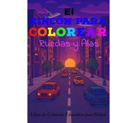 El Rincón para Colorear Ruedas y Alas Libro de Colorear Educativo para Niños