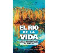 El Rio De La Vida: ¿Cuál Es La Corriente De Vida Que Nos Mueve?