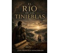 El río de las tinieblas: Orellana y la primera travesía del Amazonas