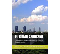 EL RITMO ASUNCENO: Cómo Entrenar y Equilibrar la Microbiota con el Alma y la Energía de Asunción