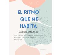 El ritmo que me habita: Cuaderno de calma interna. 30 preguntas para pausar, escucharte y acompañarte sin exigencia