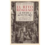 El Rito Romano De Ayer Y Del Futuro: El Regreso A La Liturgia Latina Tradicional Tras Setenta Años De Exilio (Spanish Edition)